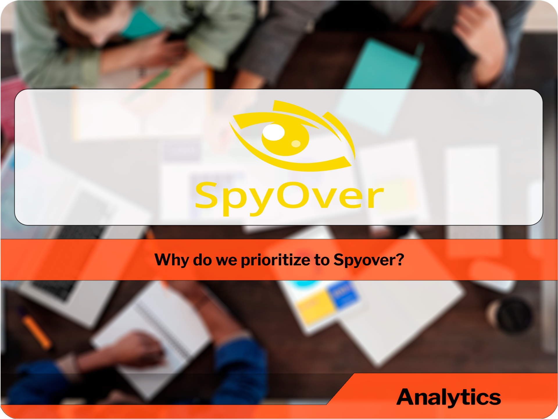Why do we prioritize to Spyover?